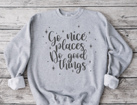 'Go nice places' Sweater- Adult sizes